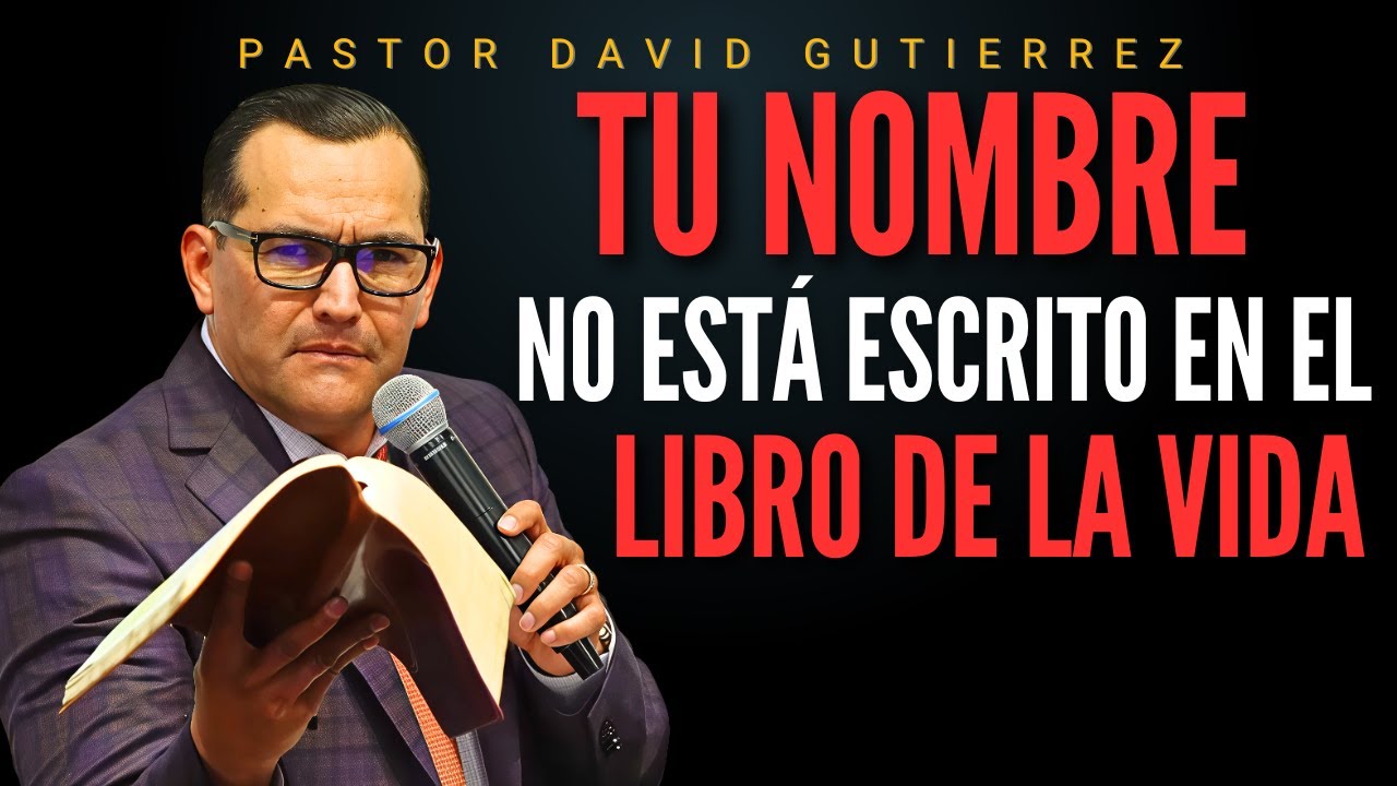 Está tu Nombre Escrito en el Libro de la Vida ? / Pastor General David Gutiérrez