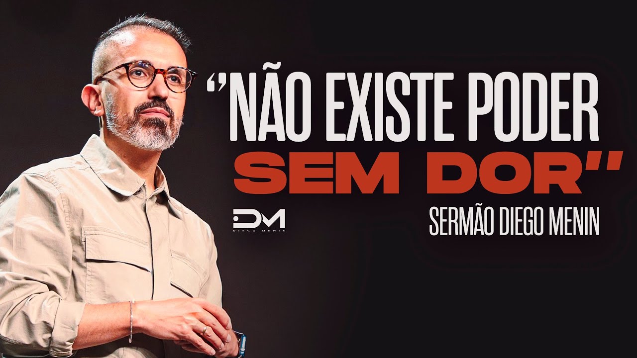 NÃO EXISTE PODER SEM DOR - #DIEGOMENIN | SERMÃO