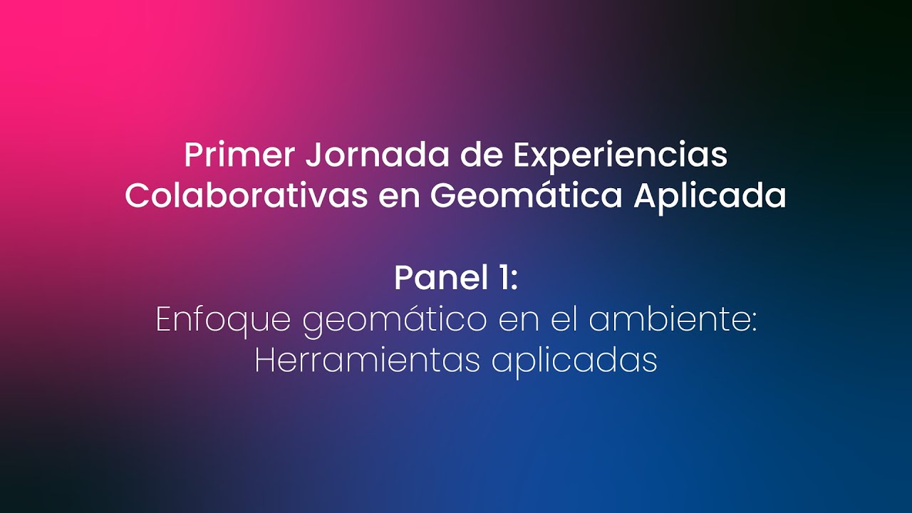 Jornada de experiencias colaborativas en geomática aplicada - Día 1