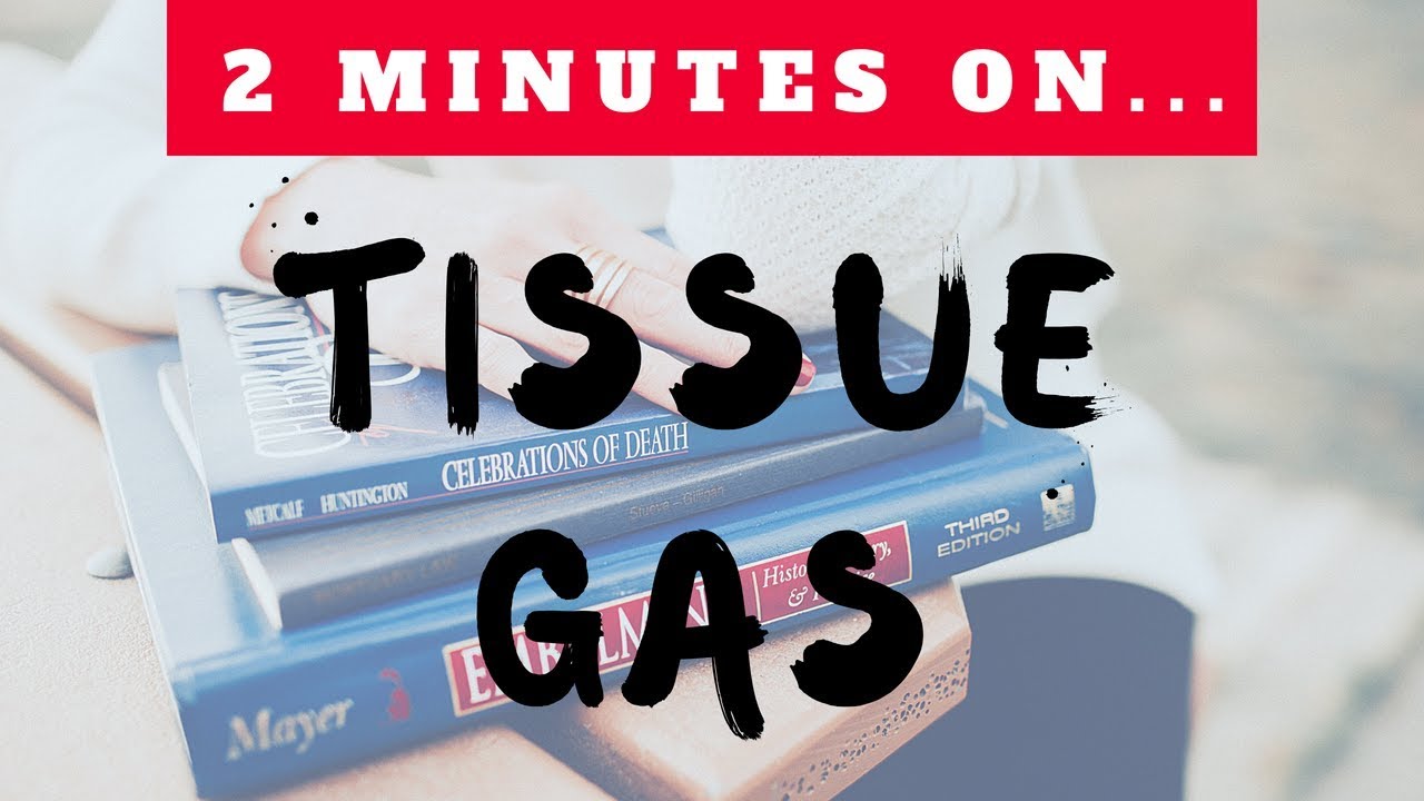 2 Minutes on Tissue Gas