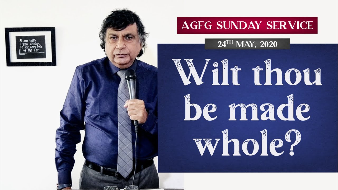 Wilt thou be made whole? क्या तू चंगा होना चाहता है? (ENGLISH&HINDI) | Ps Ajit Daniell | 24 May 2020