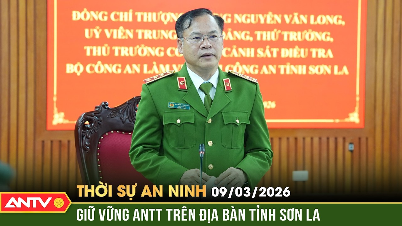 Thời sự an ninh ngày 9/3: Quyết tâm giữ vững an ninh trật tự trên địa bàn tỉnh Sơn La | ANTV