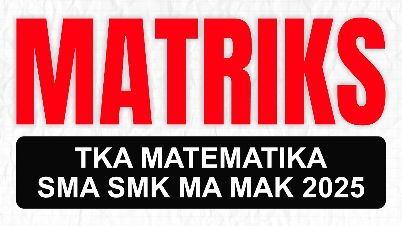 [BAB 14.1] BAHAS SOAL MATRIKS TKA MATEMATIKA SMA/SMK/MA/MAK 2025