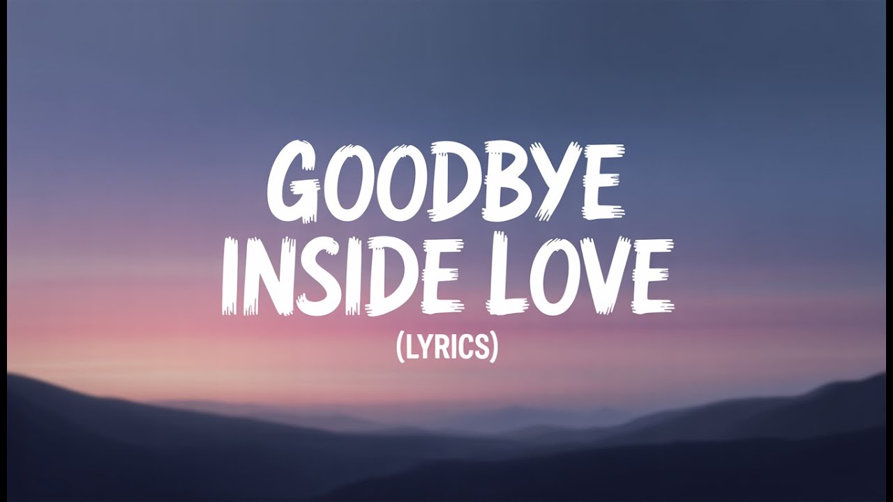 Goodbye Inside Love (Lyrics) &ndash; An Emotional Heartbreak Song (2026)