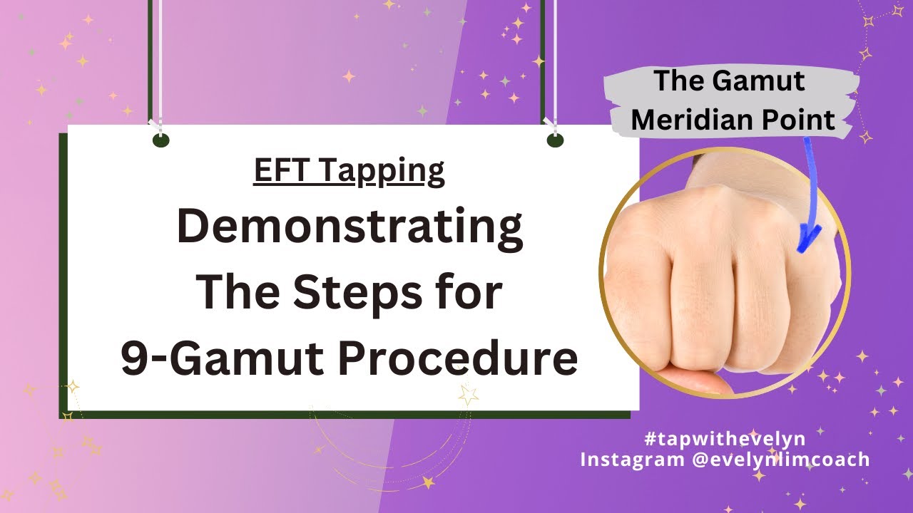 EFT Tapping Demo: Steps for the 9-Gamut Procedure