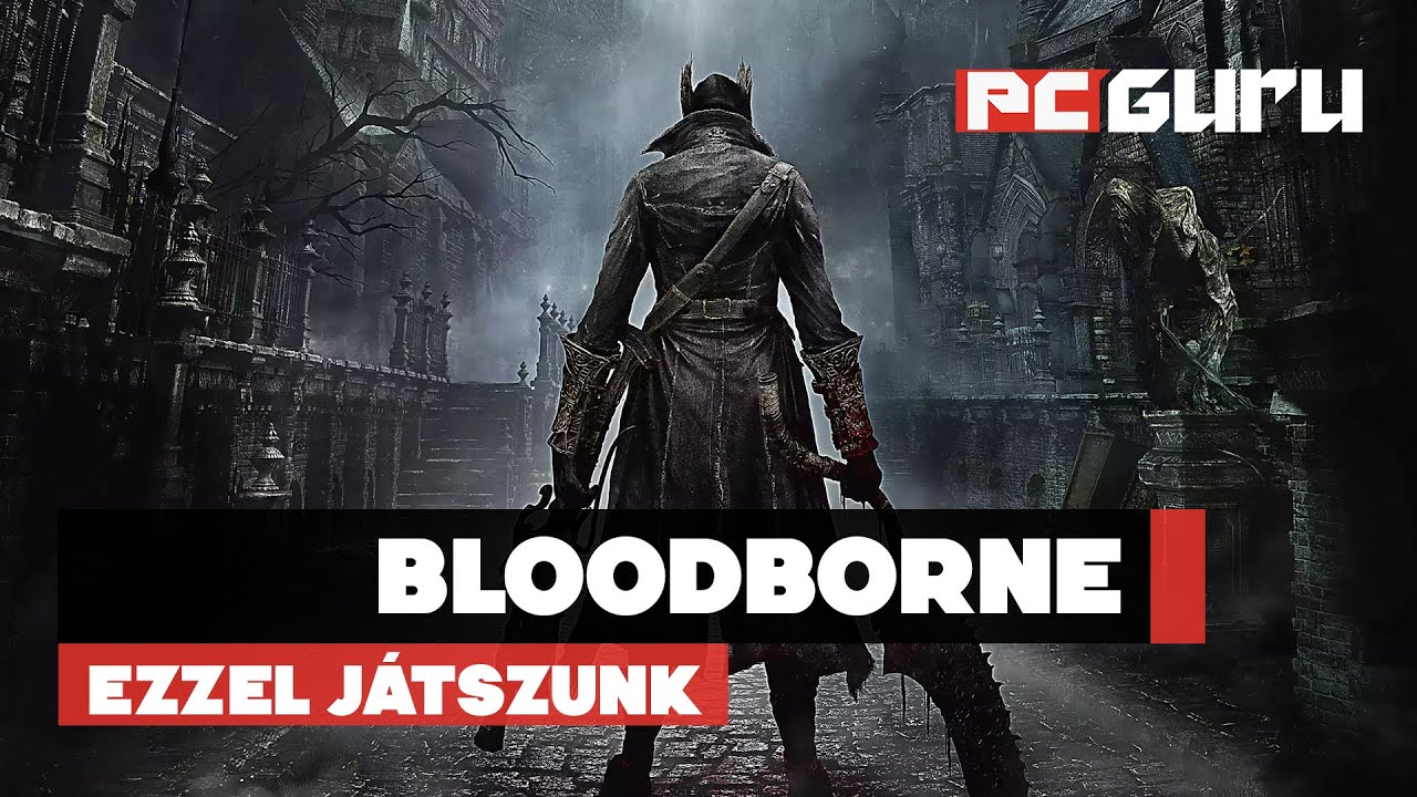 Bloodborne - Ezzel játszunk / pcguru.hu