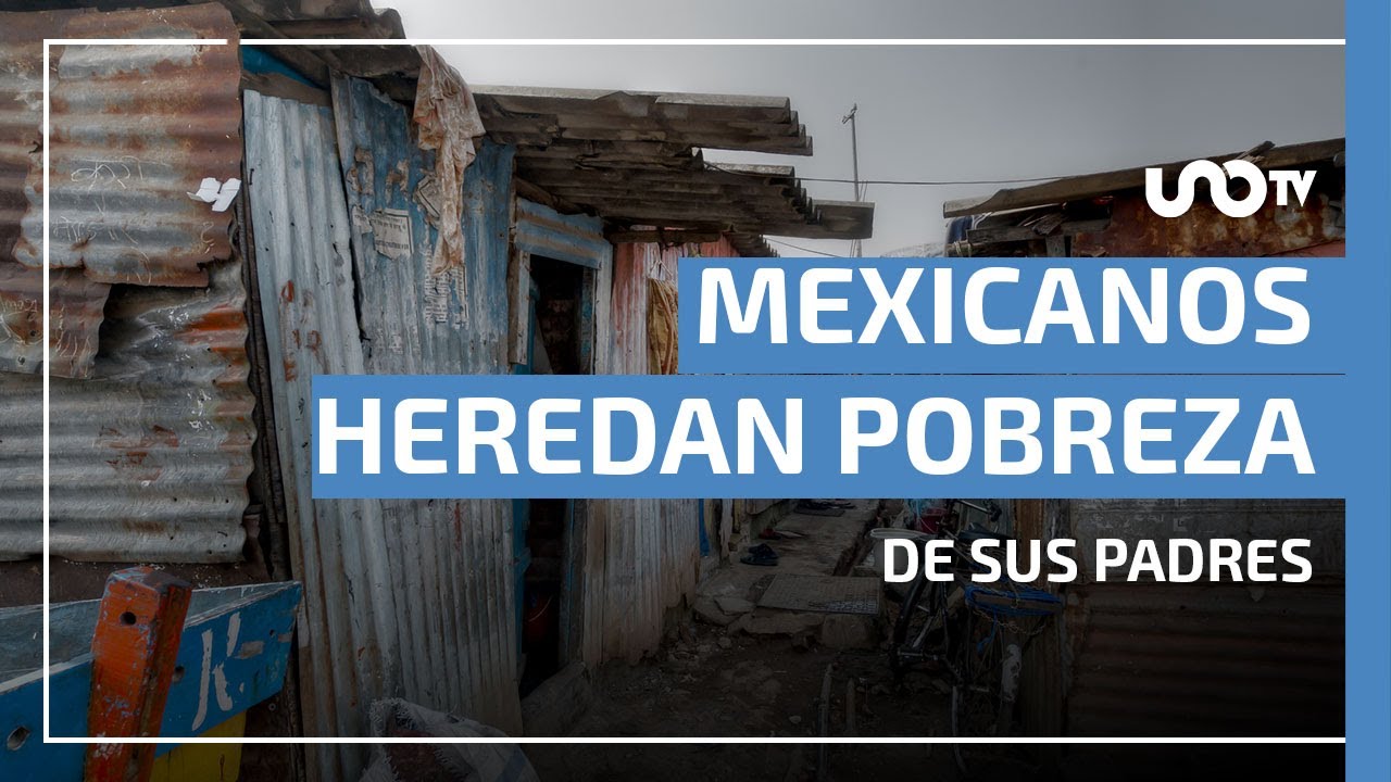 Mexicanos heredan pobreza de sus padres, asegura informe de Movilidad Social en M&eacute;xico 2025