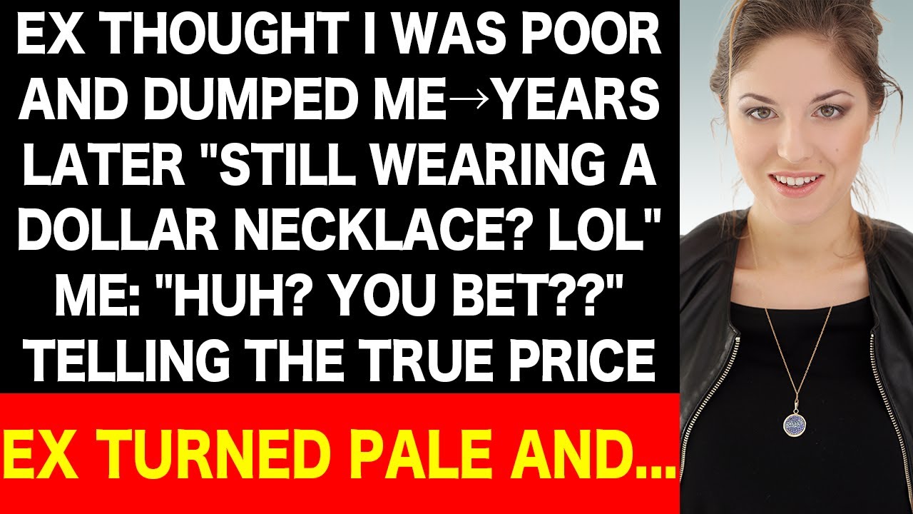 Ex Thinking I Was Poor, Dumped Me → Later: 'Still wearing a dollar necklace?' Knowing the truth...