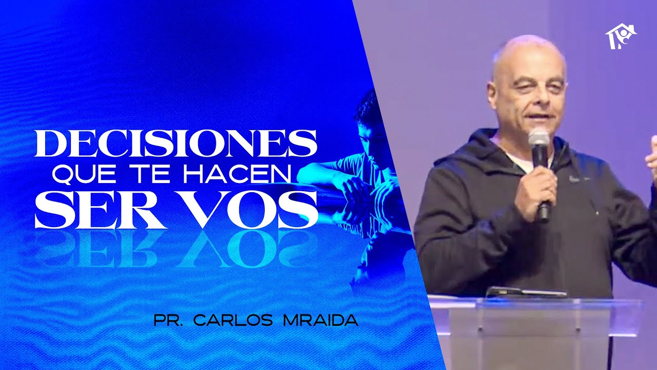 Decisiones que te hacen ser vos | Pr. Carlos Mraida | Iglesia del Centro