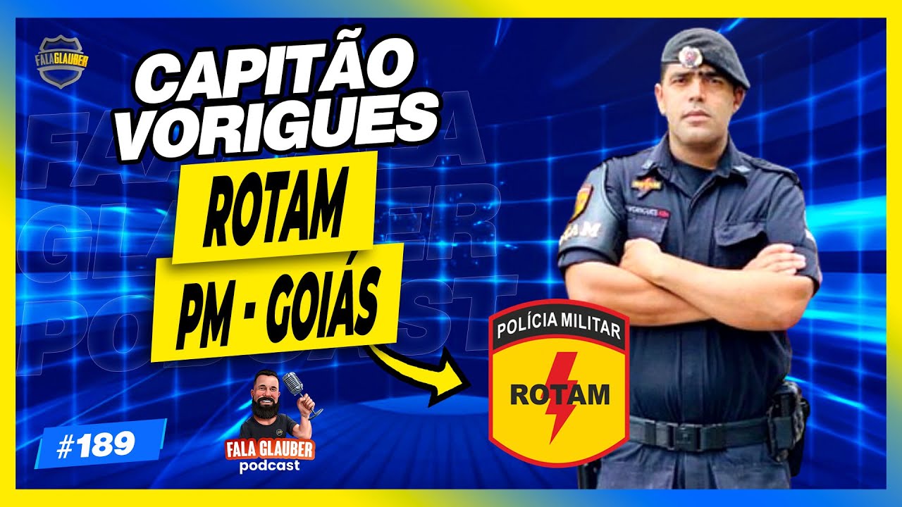 CAPITÃO VORIGUES ( ROTAM - PM GO ) - Fala Glauber Podcast #189