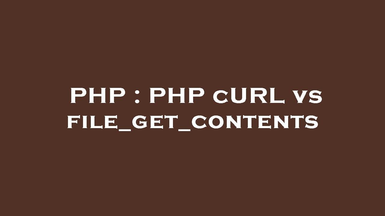 PHP : PHP cURL vs file_get_contents