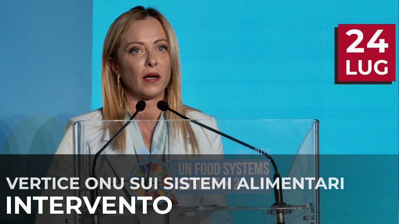Vertice delle Nazioni Unite sui Sistemi Alimentari , l'intervento del Presidente Meloni