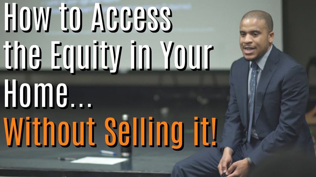 How To Access Your Home's Equity Without Selling It!