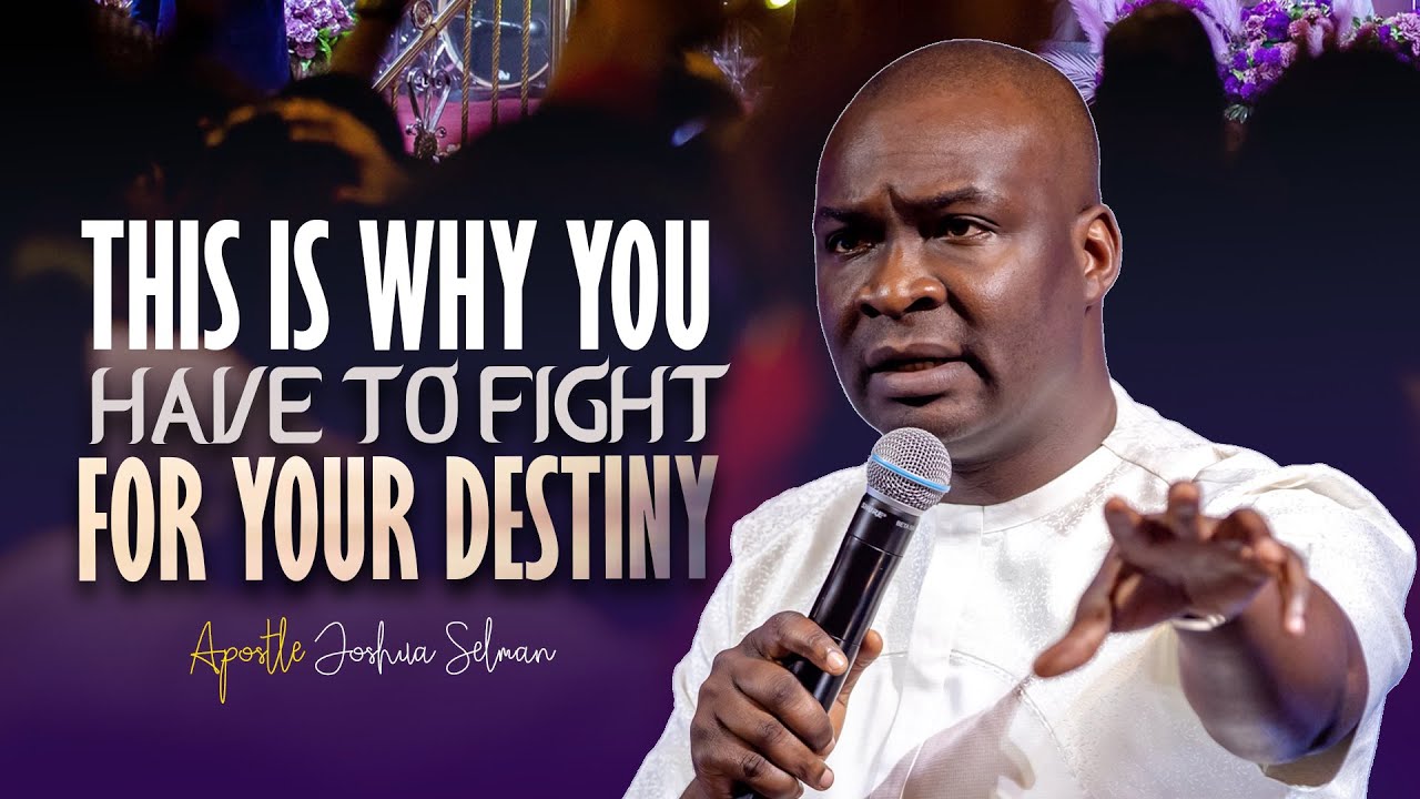 [Powerful] IT IS TIME TO FIGHT FOR YOUR DESTINY - APOSTLE JOSHUA SELMAN