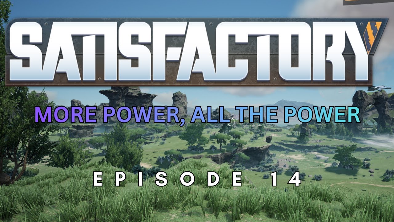 Give me all the power!  | Satisfactory Ep14
