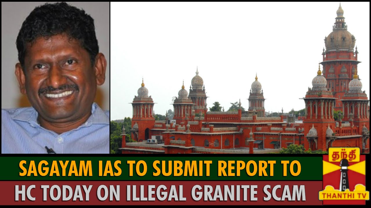 Illegal Granite Mining Scam : Sagayam IAS to Submit Report to High Court Today...?