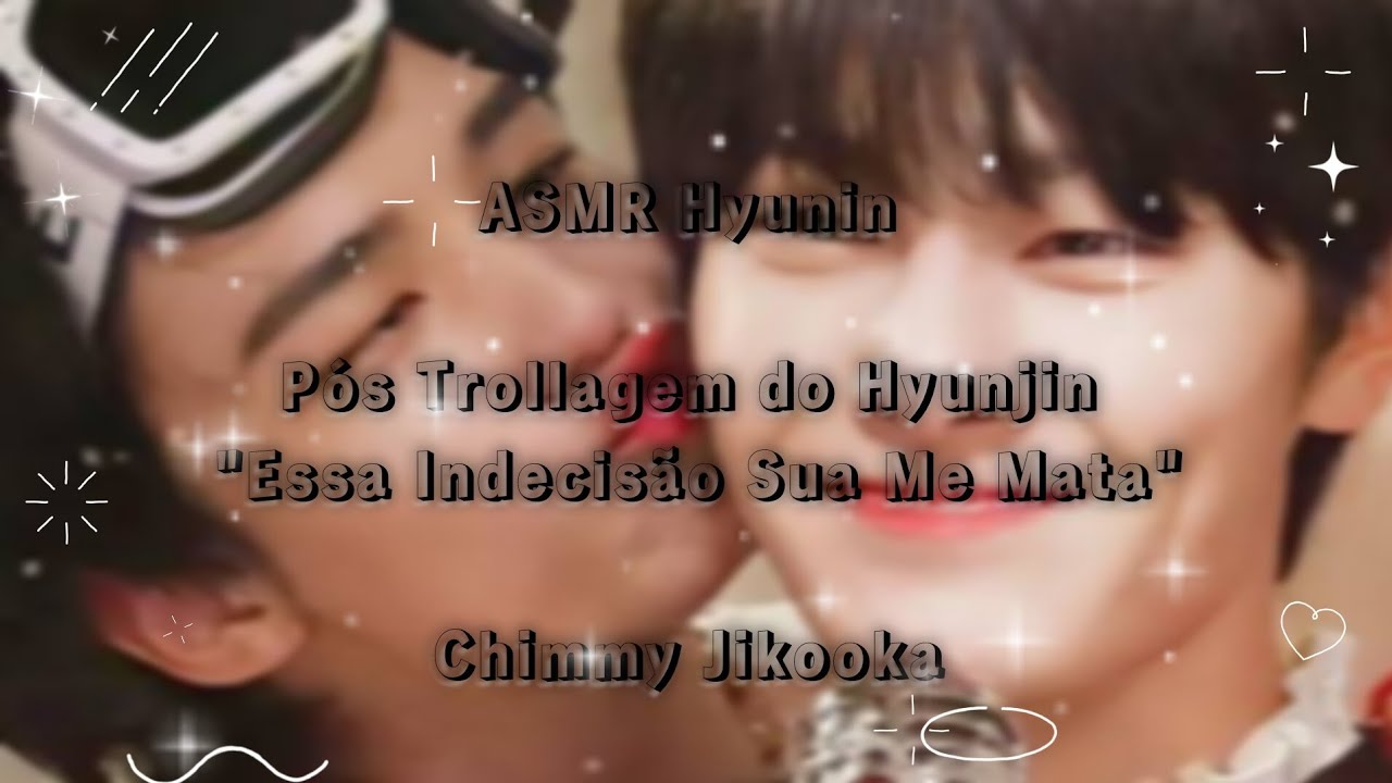 Pós Trollagem Do Hyunjin - ASMR Hyunin