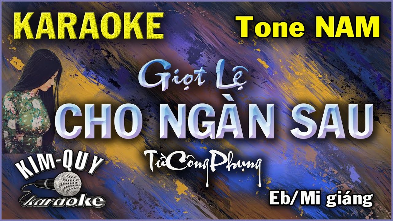 Karaoke GIỌT LỆ CHO NGÀN SAU ( Từ Công Phụng ) Ballad - Tone NAM ( Eb/Mi giáng ) KIM QUY Karaoke