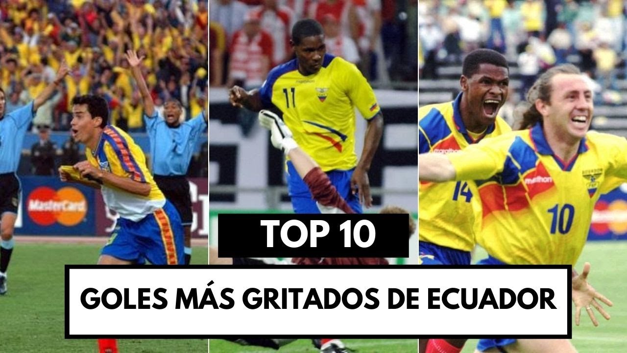 LOS GOLES M&Aacute;S GRITADOS EN LA HISTORIA DE LA SELECCI&Oacute;N DE ECUADOR