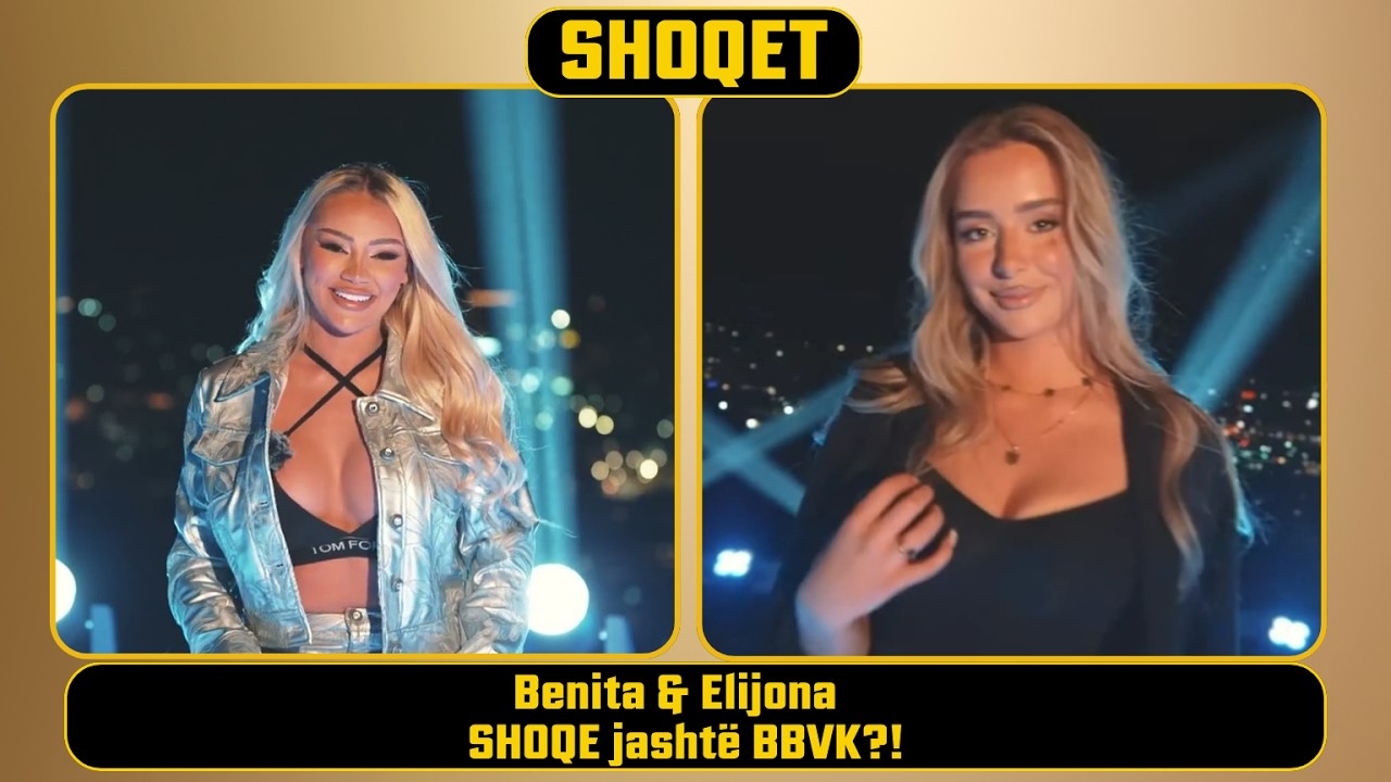 Benita & Elijona – SHOQE jashtë BBVK?!