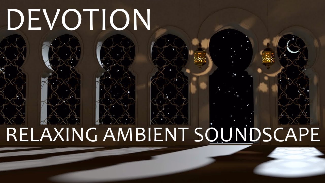 Relaxing Ambient Soundscape - Devotion - Mosque Ambience/World Music/Muezzin/Calls To Prayer/Praying