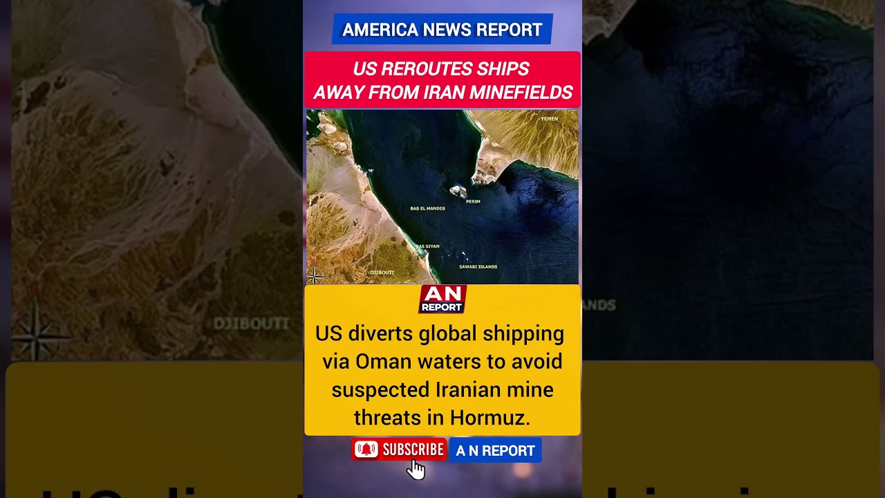 US Reroutes Ships From Iran Waters | Hormuz Mine Threat | Global Trade & Oil Impact | A N REPORT