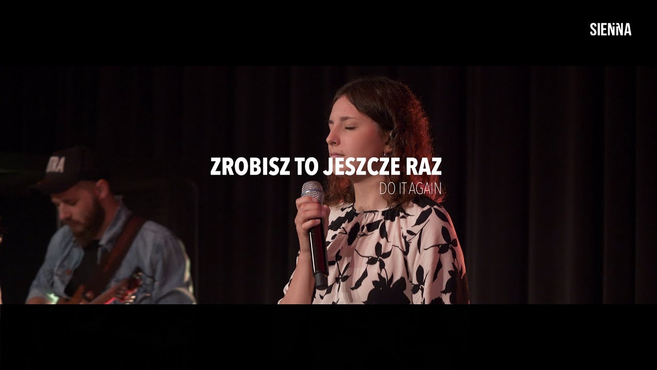 Zrobisz to jeszcze raz (org. Do it again) - Sienna Worship LIVE