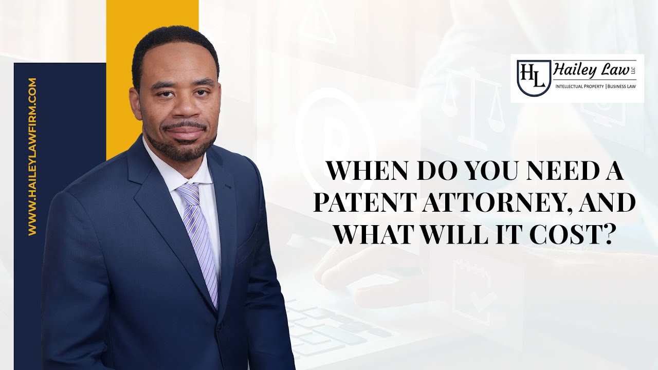 When Do You Need a Patent Attorney, and What Will It Cost?