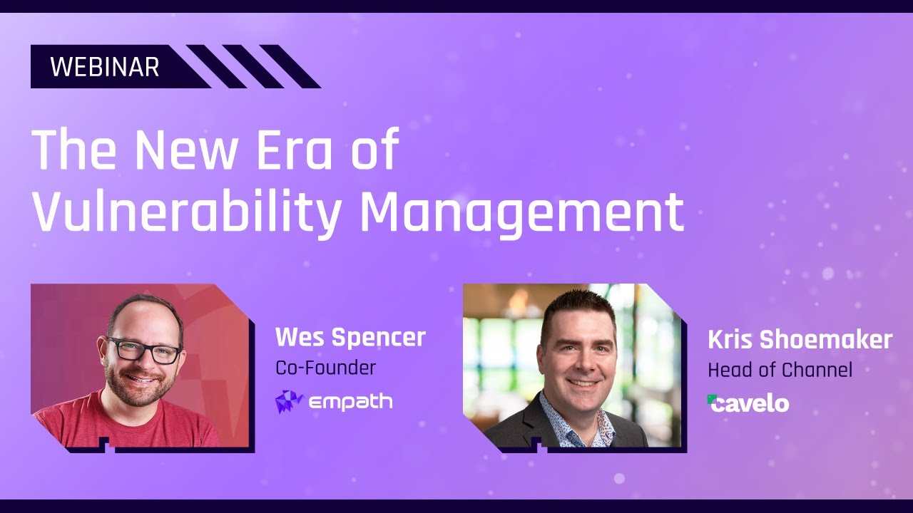 The New Era of Vulnerability Management | Cavelo + Empath