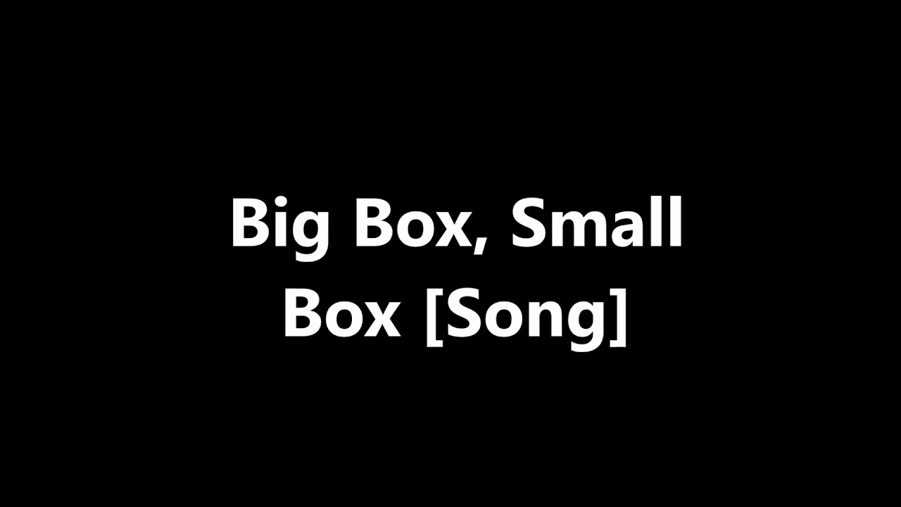 Big Box, Small Box [Song]