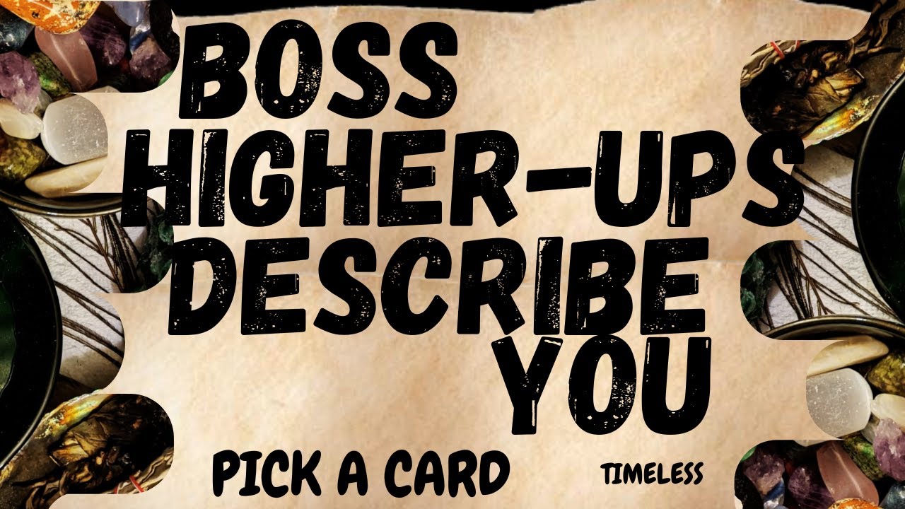 PICK A CARD  What Would Your Boss Or Higher-Ups Say When Describing You! TAROT READING-TIMELESS