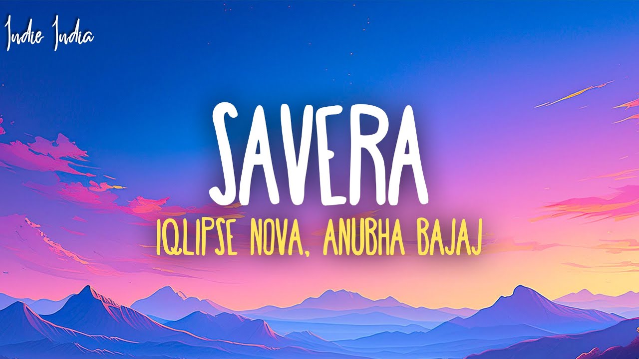 Savera - Iqlipse Nova, Anubha Bajaj (Lyrics)