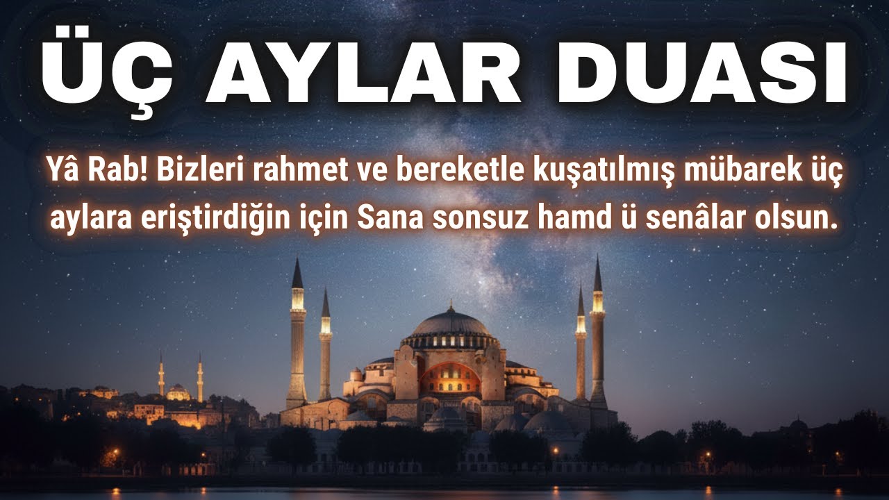 Üç Aylar Duası || Yâ Rab! Bizleri rahmetle kuşatılmış üç aylara eriştirdiğin için Sana hamd olsun.