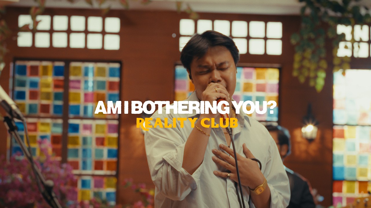 Am I Bothering You? – Reality Club [Harana sa Manila]