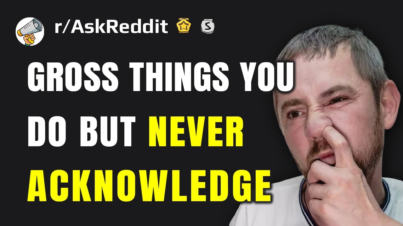 What disgusting habit do most people have but won’t admit?
