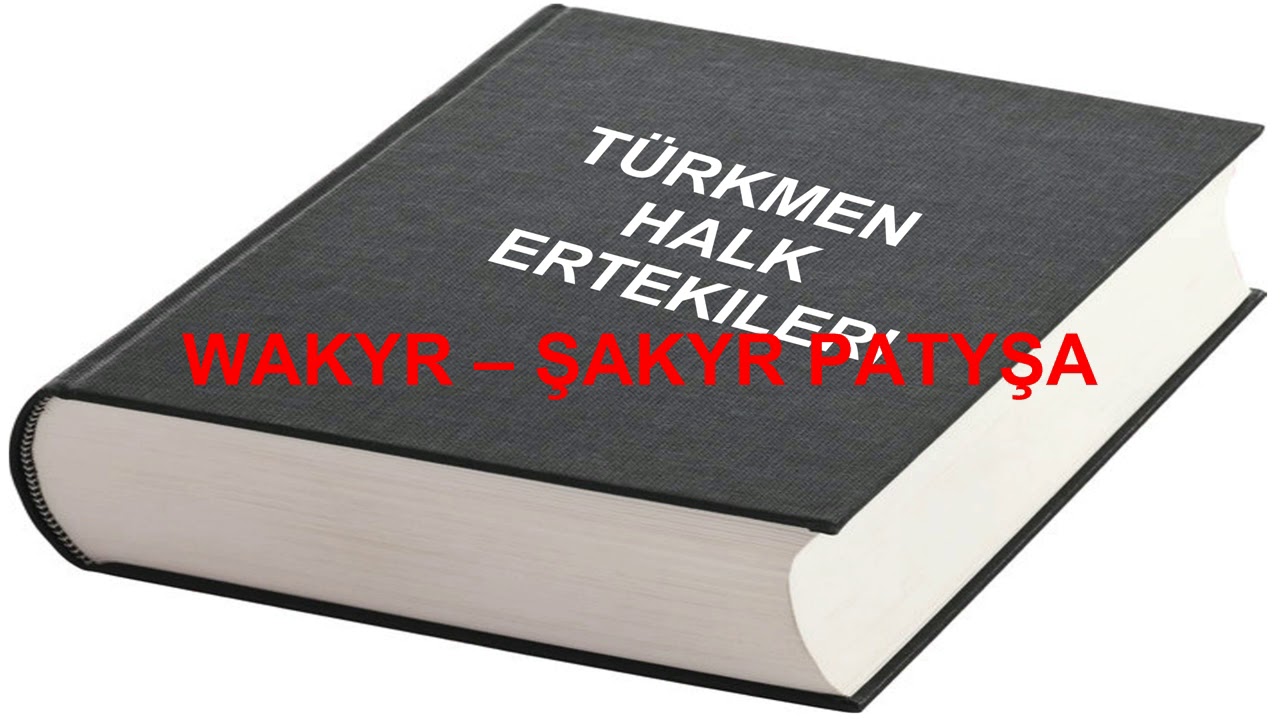 Türkmen halk ertekisi. Wakyr – şakyr Patyşa.