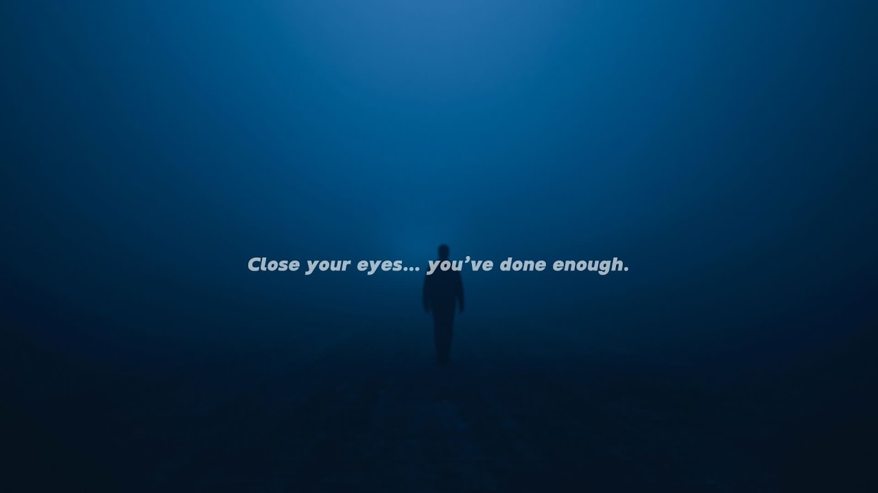 Close your eyes… you’ve done enough.