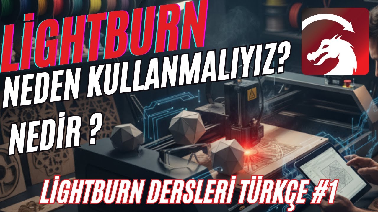 LightBurn Nedir ve Neden Kullanmalıyız? - LİGHTBURN DERSLERİ TÜRKÇE #1
