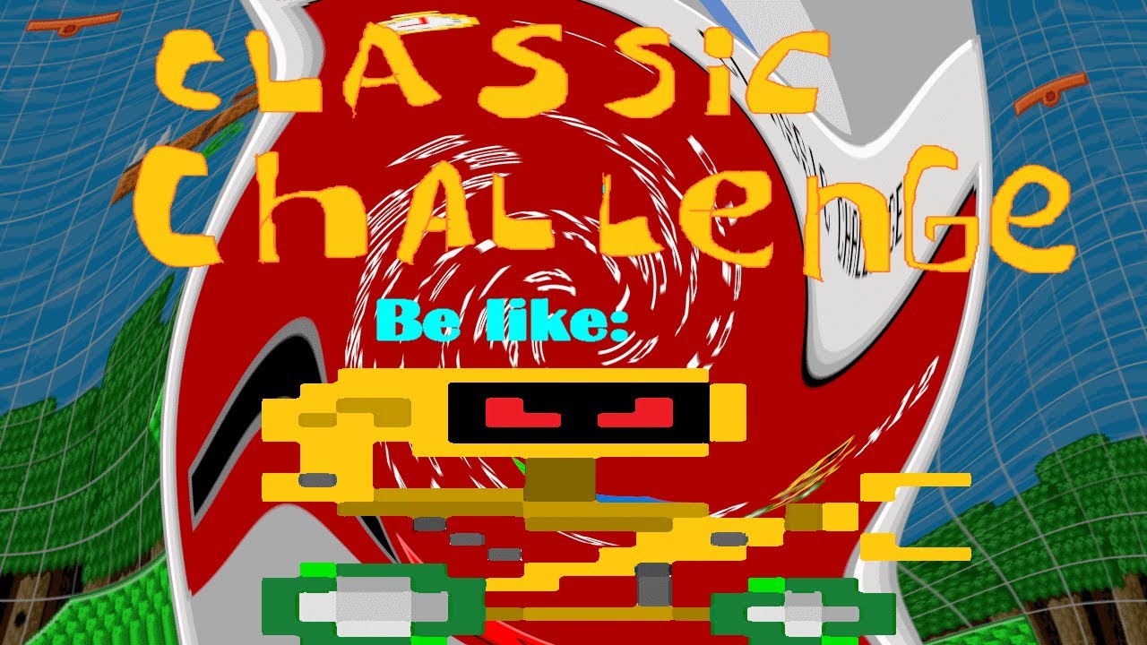 Classic Challenge be like: