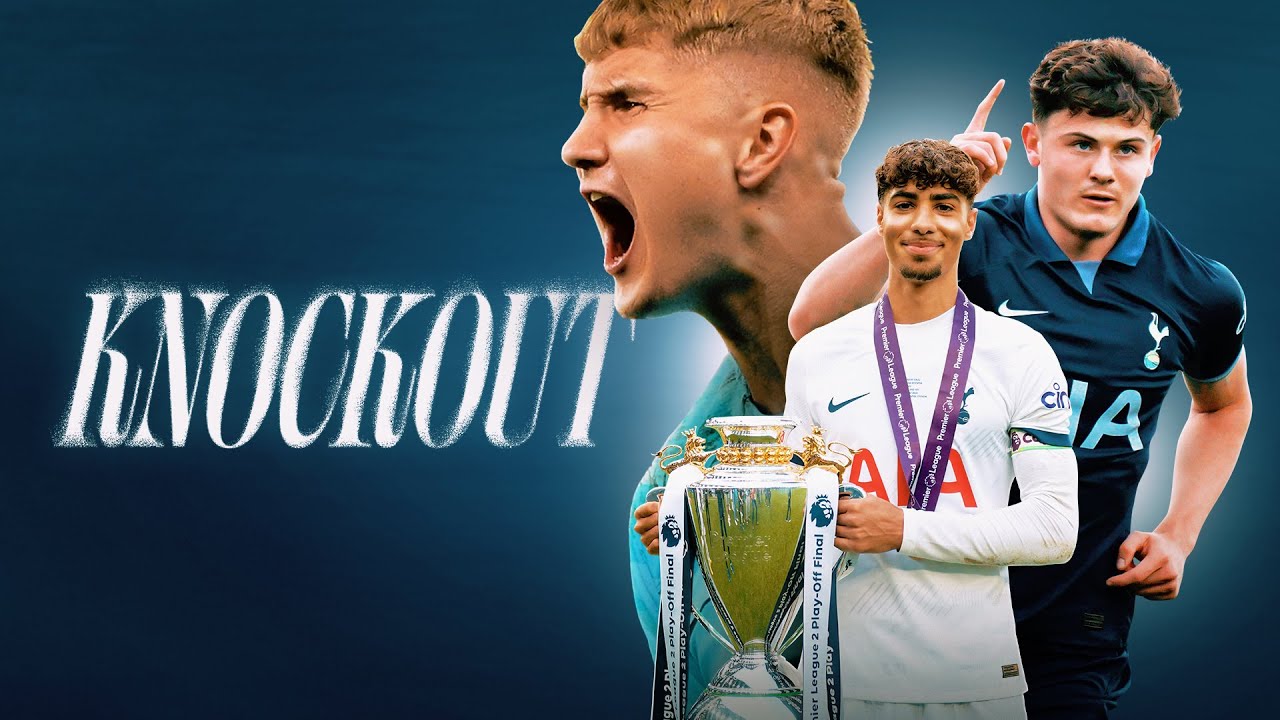 KNOCKOUT | THE STORY OF TOTTENHAM HOTSPUR UNDER 21'S TROPHY WINNING CAMPAIGN