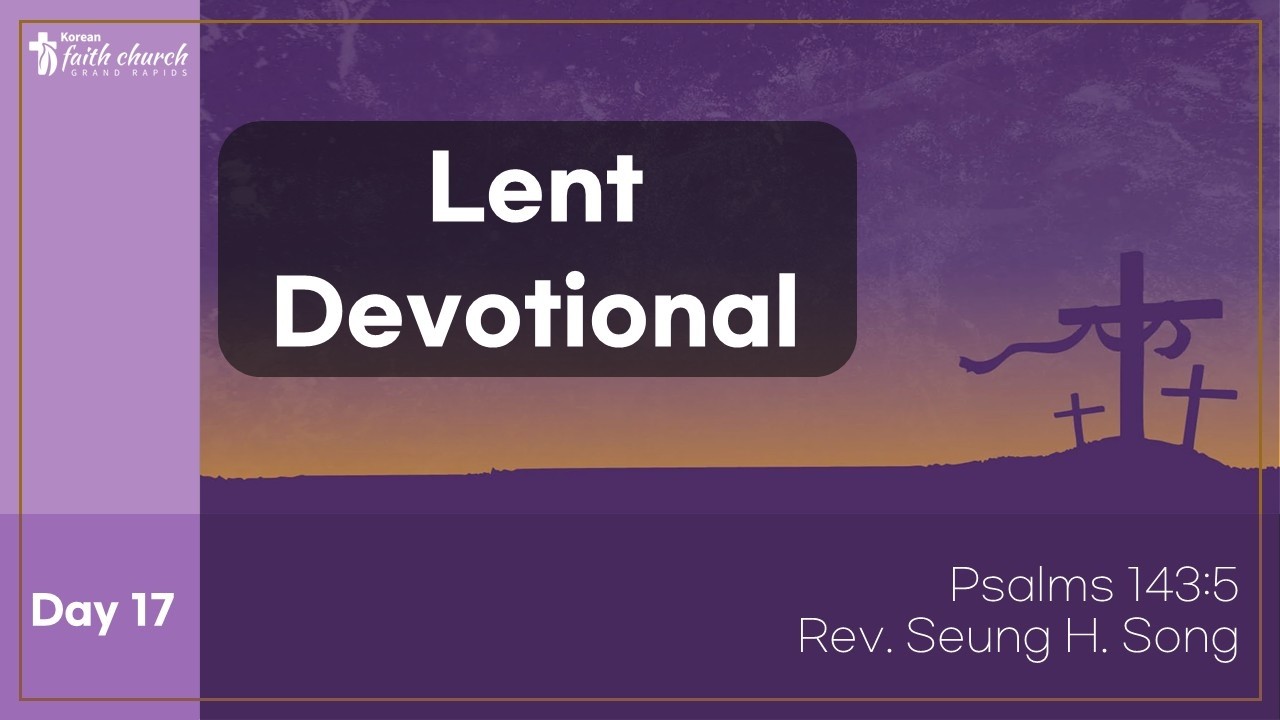 Faith Church GR Mar 9, 2026 Lent Devotion | Rev. Seung H. Song