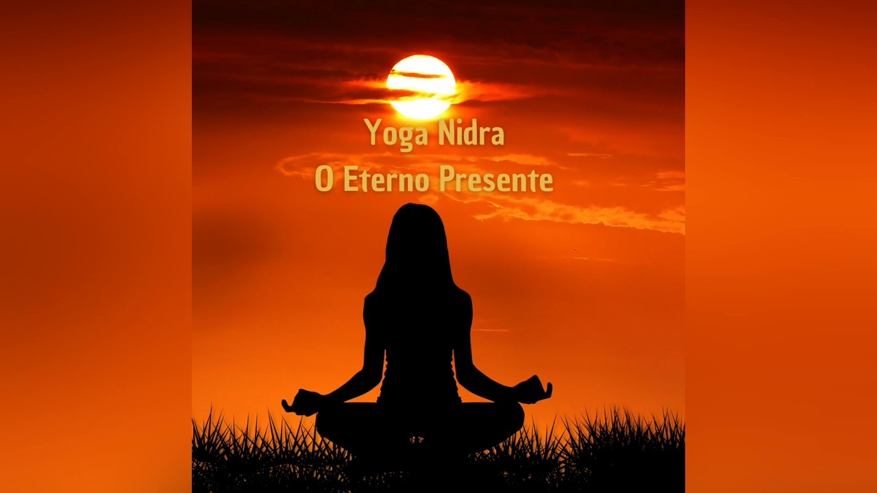 Yoga Nidra: O Eterno Presente.