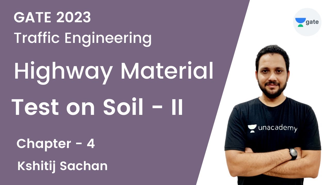 CH04: Highway Material | Test on Soil- II | Kshitij Sachan | Unacademy GATE - CE, CH