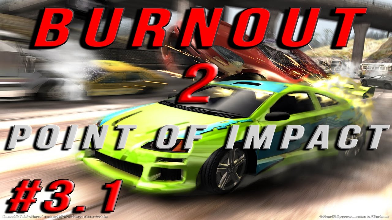 Toujours plus de vitesse !!! Ep.3.1 - Burnout 2 point of impact - Classic Let's Play [HD60Fps]