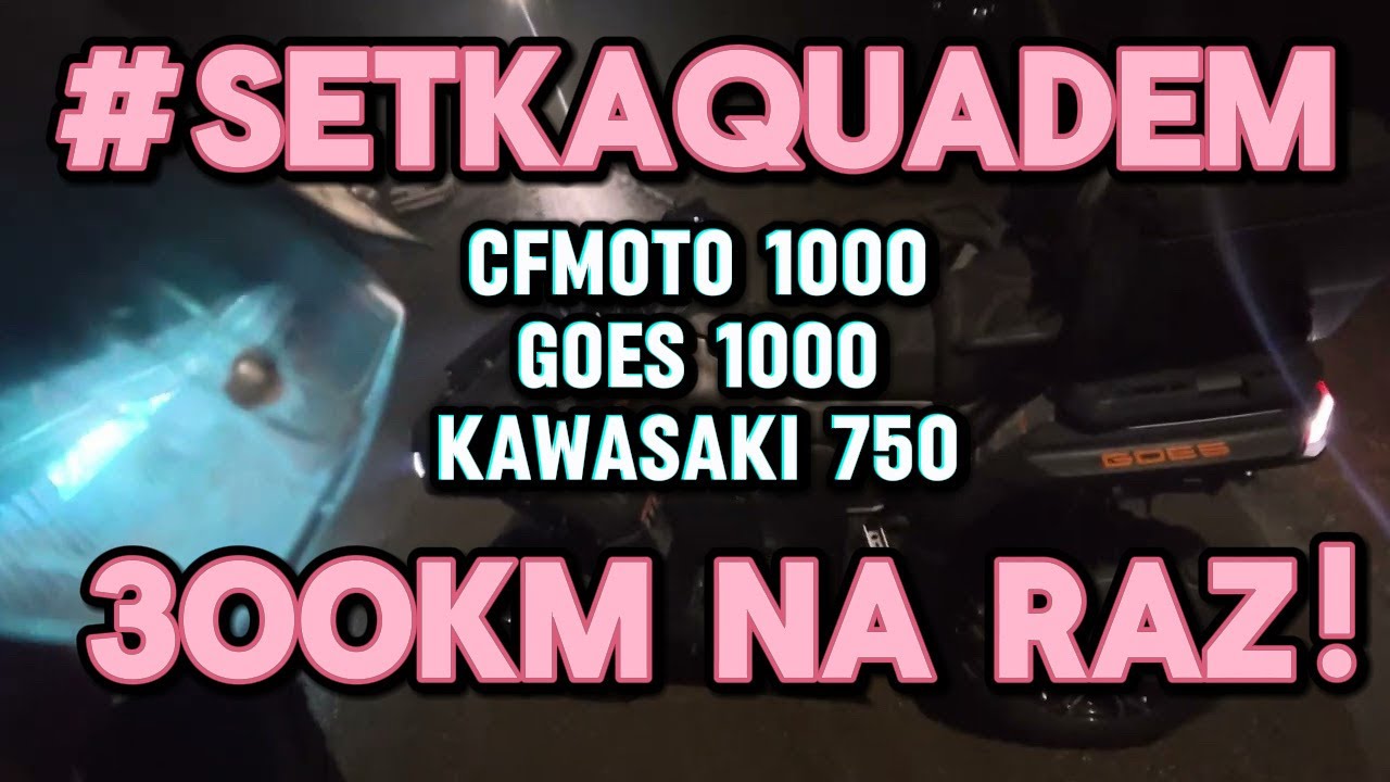 #SETKAQUADEM - Nocna jazda 300km CFMOTO 1000 PREMIUM ABS, GOES 1000 Terrox, Kawasaki BruteForce 750