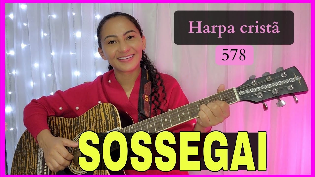 SOSSEGAI HARPA CRISTÃ N⁰ 578 Letra e Cifra no Violão     #comotocarviolão
