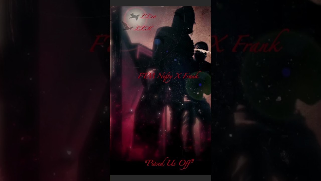 Ftm Nefty x Frank - Pissed Us Off