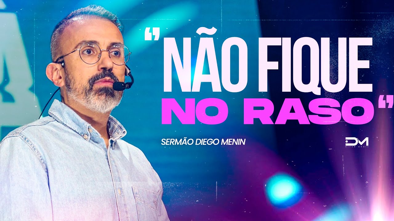 NÃO FIQUE NO RASO - #DIEGOMENIN | SERMÃO