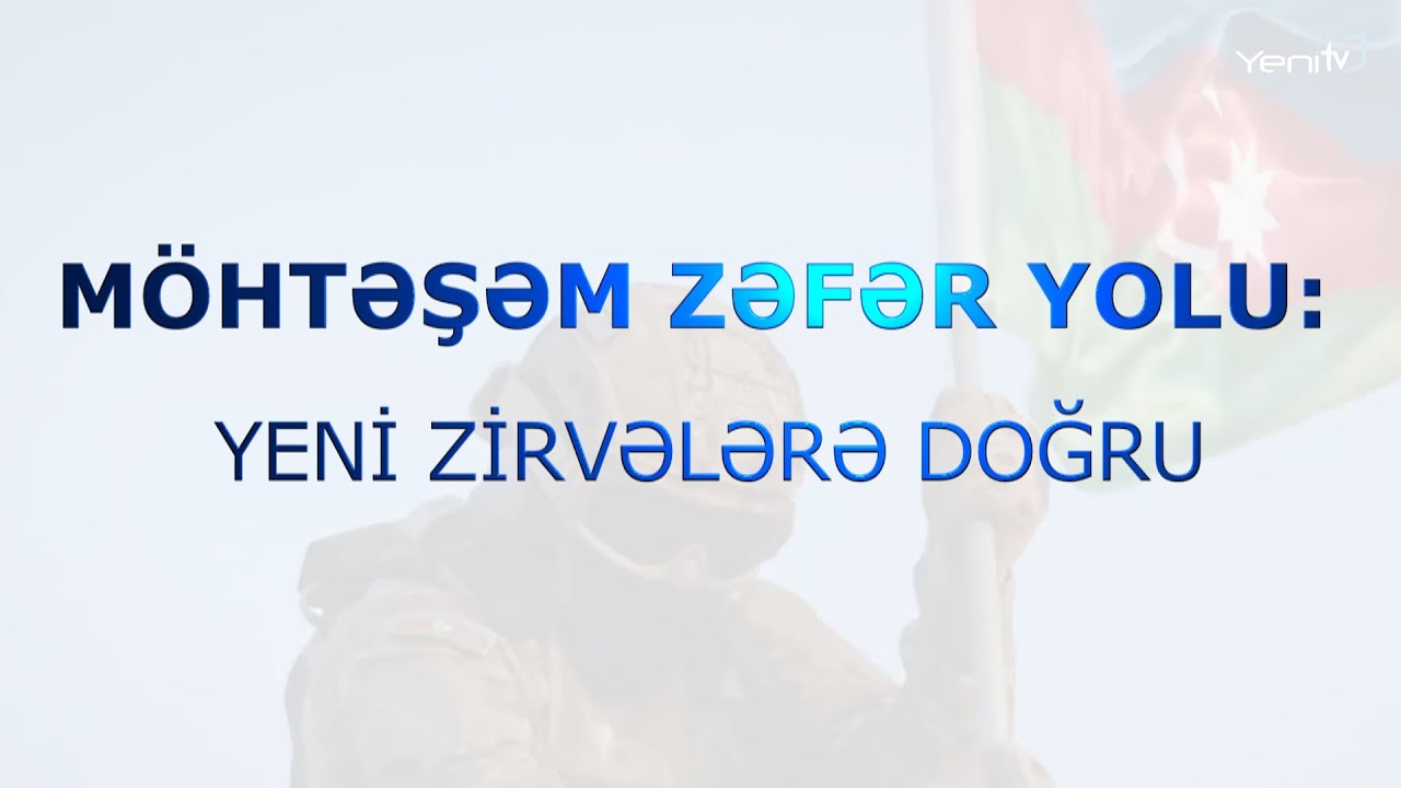 M&Ouml;HTƏŞƏM ZƏFƏR YOLU: YENİ ZİRVƏLƏRƏ DOĞRU