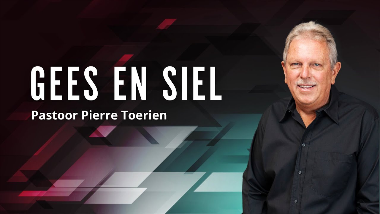 Gees en Siel (9) - Past. Pierre Toerien | 2 November 2025